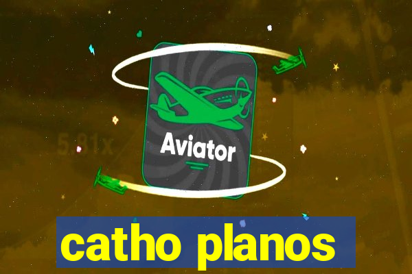 catho planos